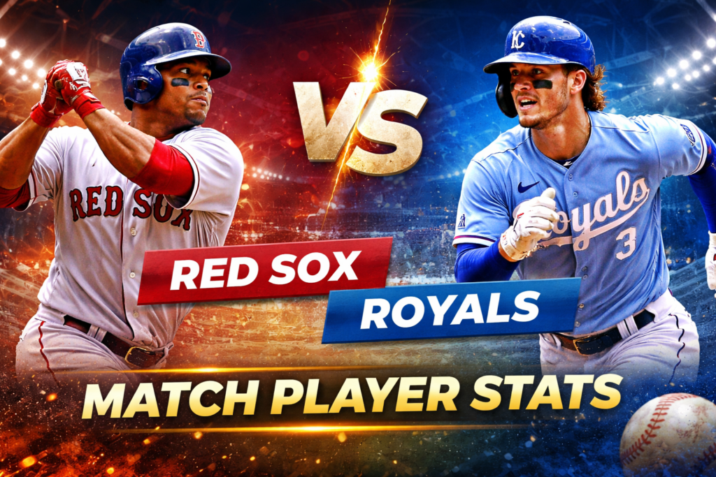 Red Sox vs Kansas City Royals Match Player Stats 2026